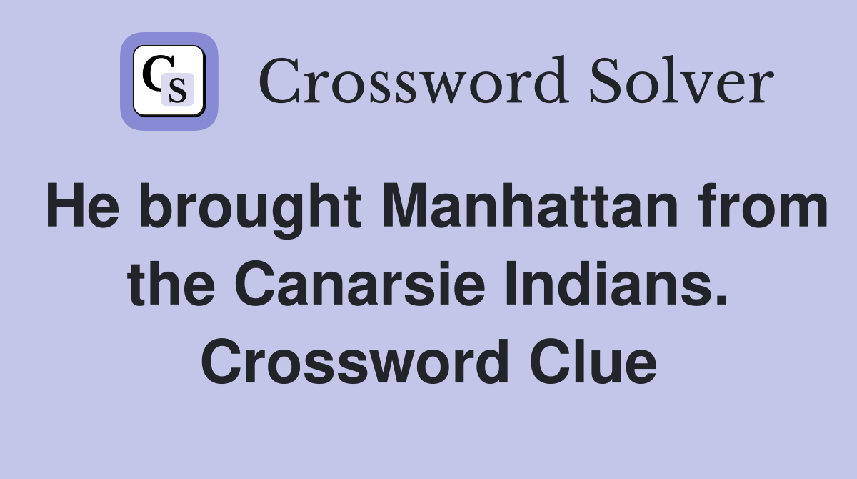 He brought Manhattan from the Canarsie Indians. Crossword Clue