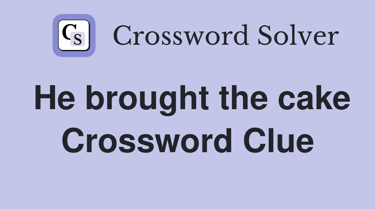 He brought the cake Crossword Clue