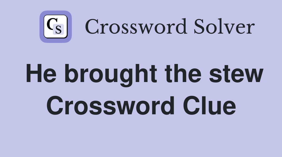 He brought the stew Crossword Clue