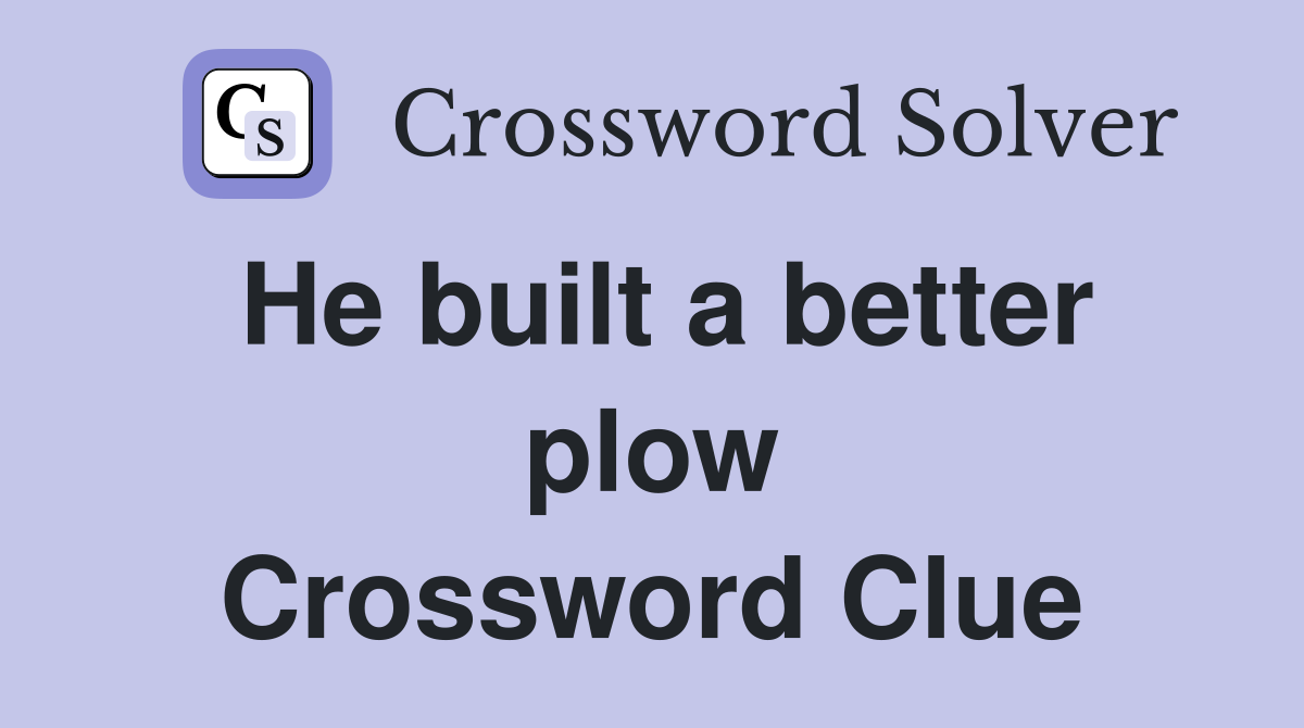 He built a better plow Crossword Clue