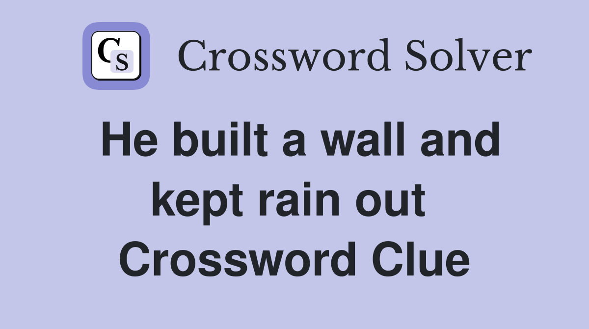 He built a wall and kept rain out  Crossword Clue