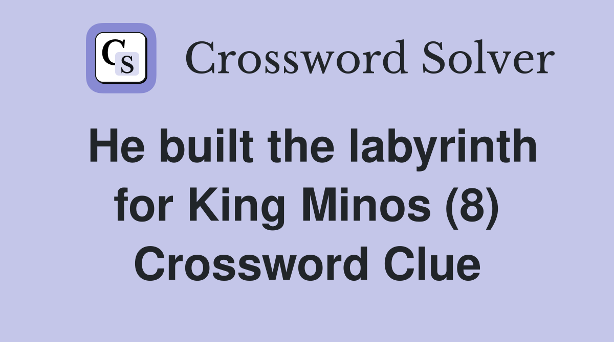 He built the labyrinth for King Minos (8) Crossword Clue