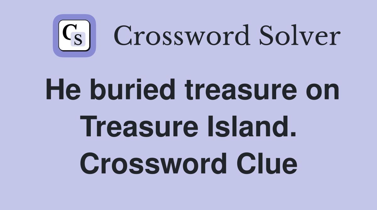 He buried treasure on Treasure Island. Crossword Clue