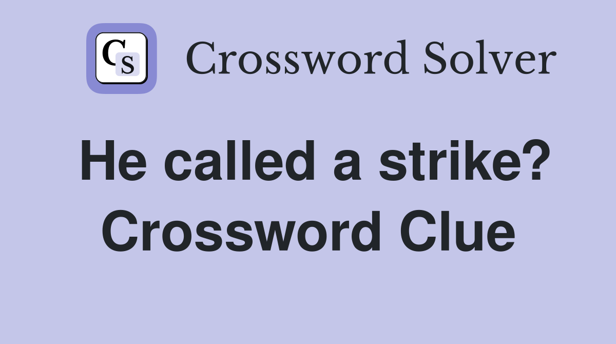 He called a strike? Crossword Clue