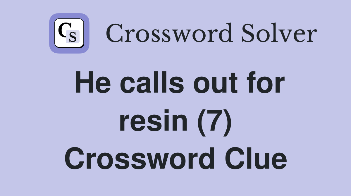 He calls out for resin (7) Crossword Clue