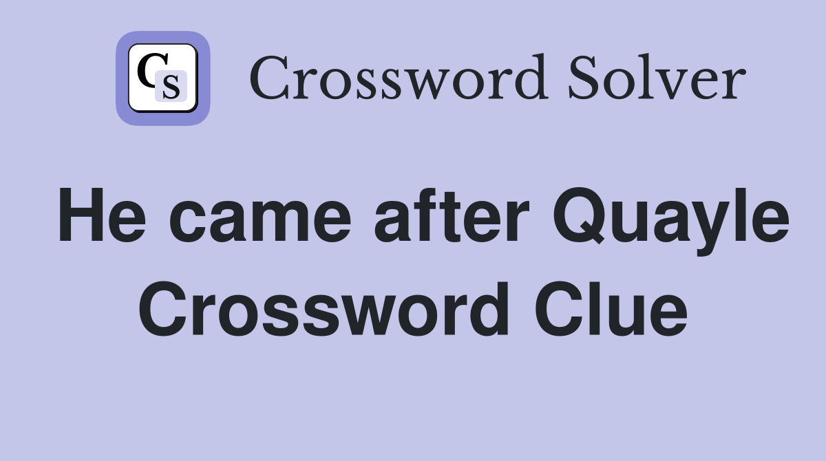 He came after Quayle Crossword Clue