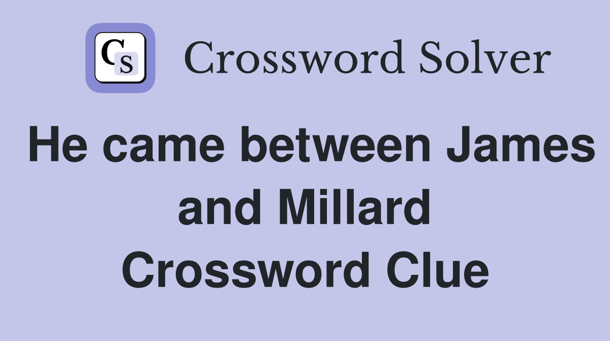 He came between James and Millard Crossword Clue