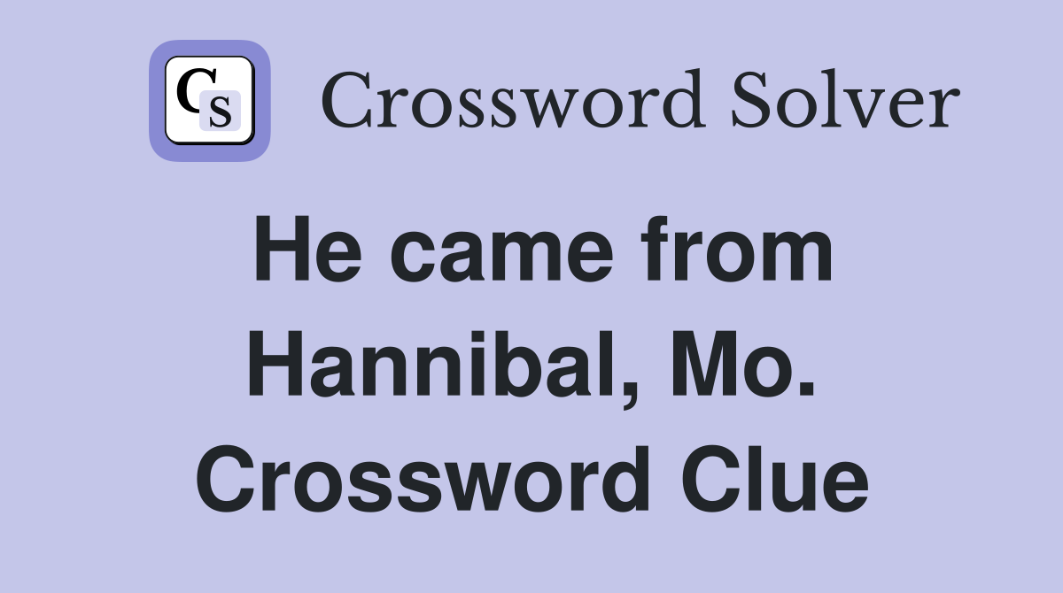 He came from Hannibal, Mo. Crossword Clue