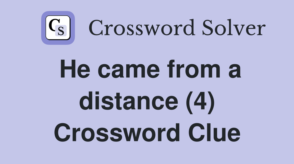 He came from a distance (4) Crossword Clue