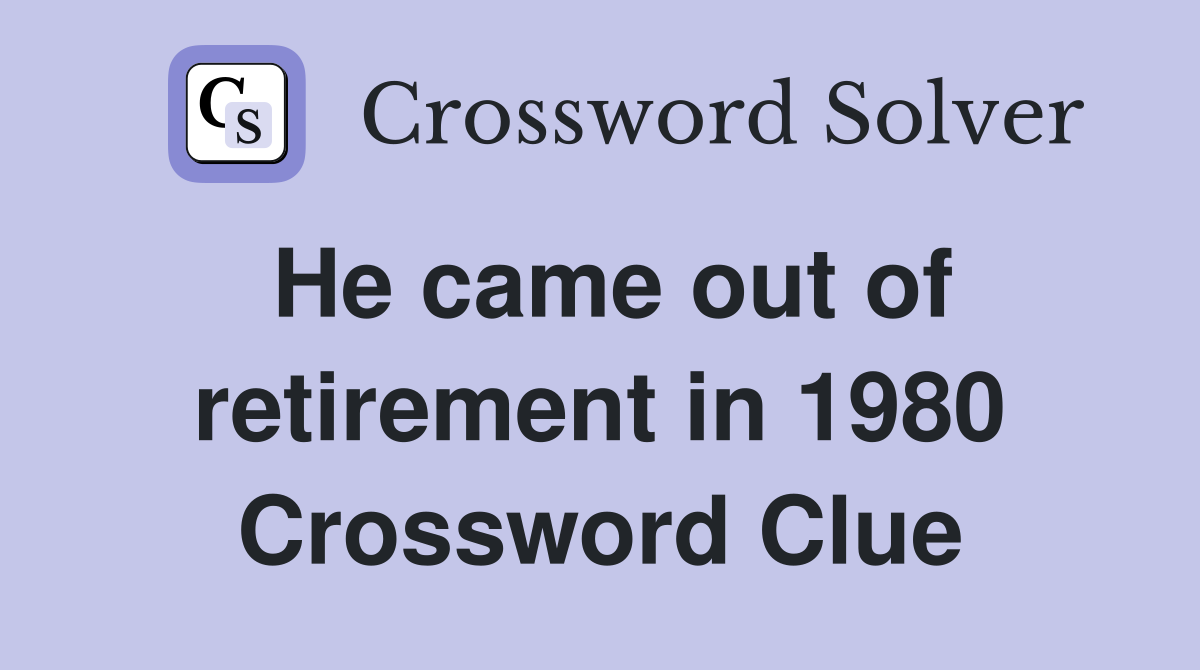 He came out of retirement in 1980 Crossword Clue