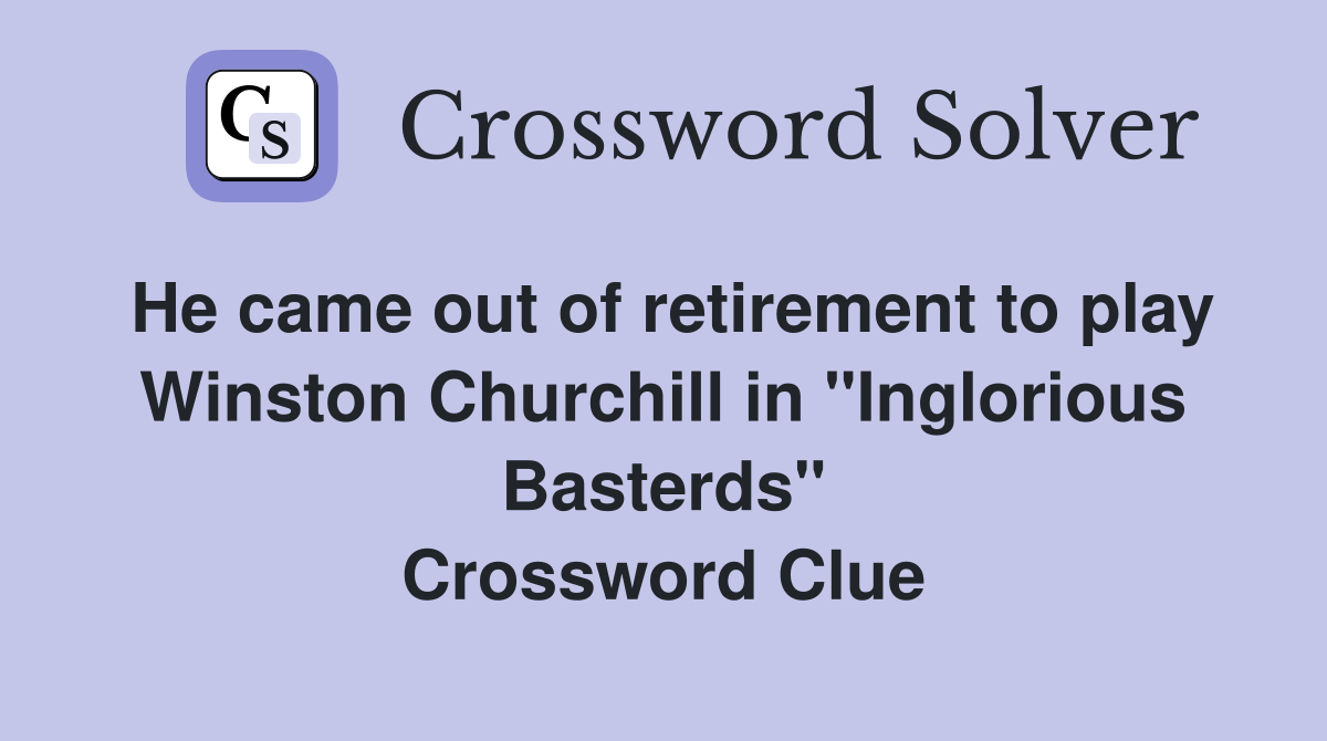 He came out of retirement to play Winston Churchill in "Inglorious Basterds" Crossword Clue