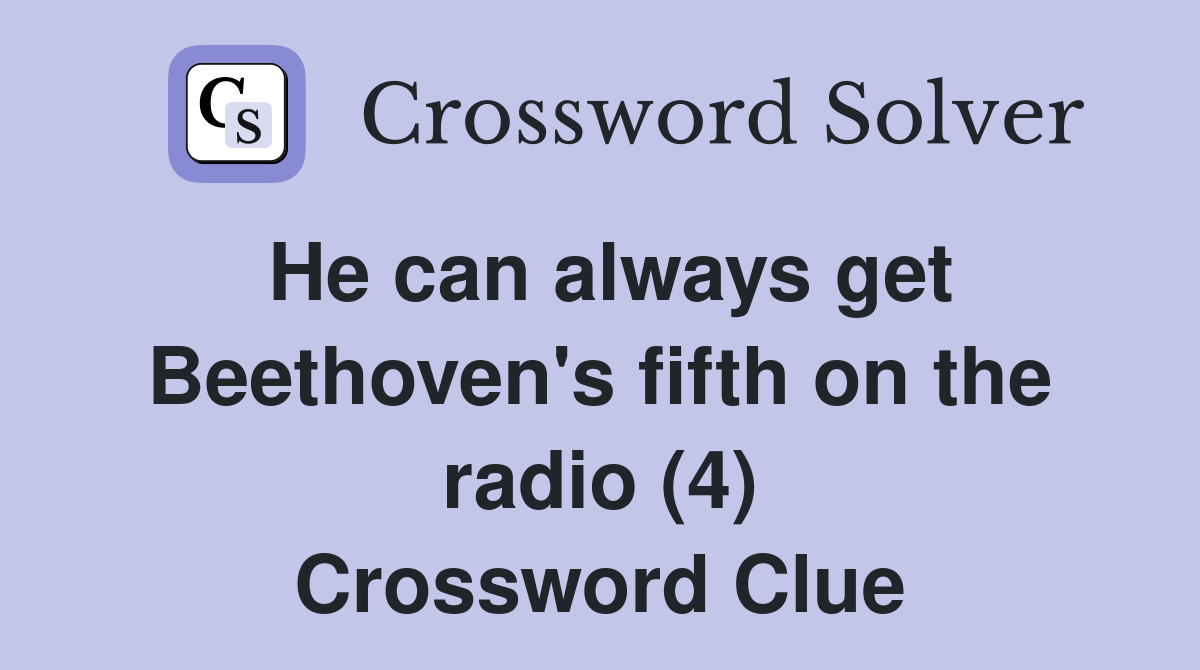 He can always get Beethoven's fifth on the radio (4) Crossword Clue