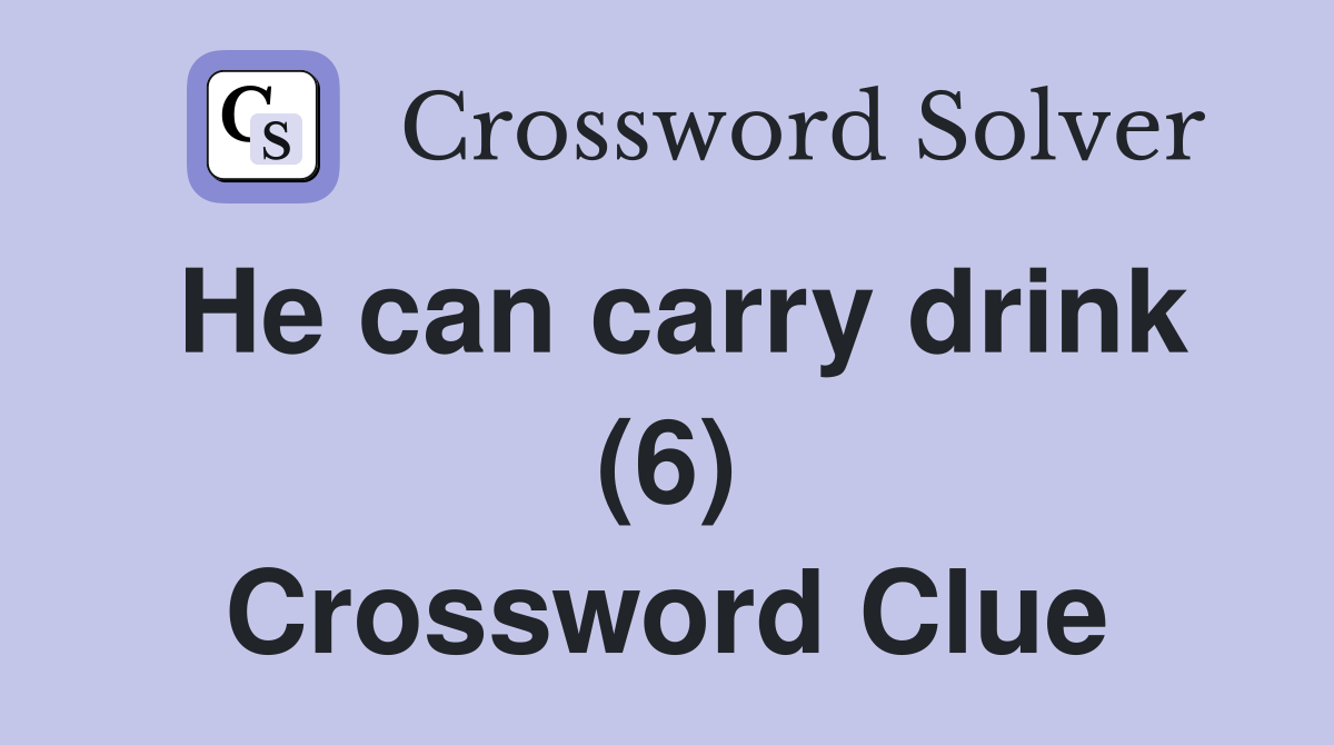 He can carry drink (6) Crossword Clue