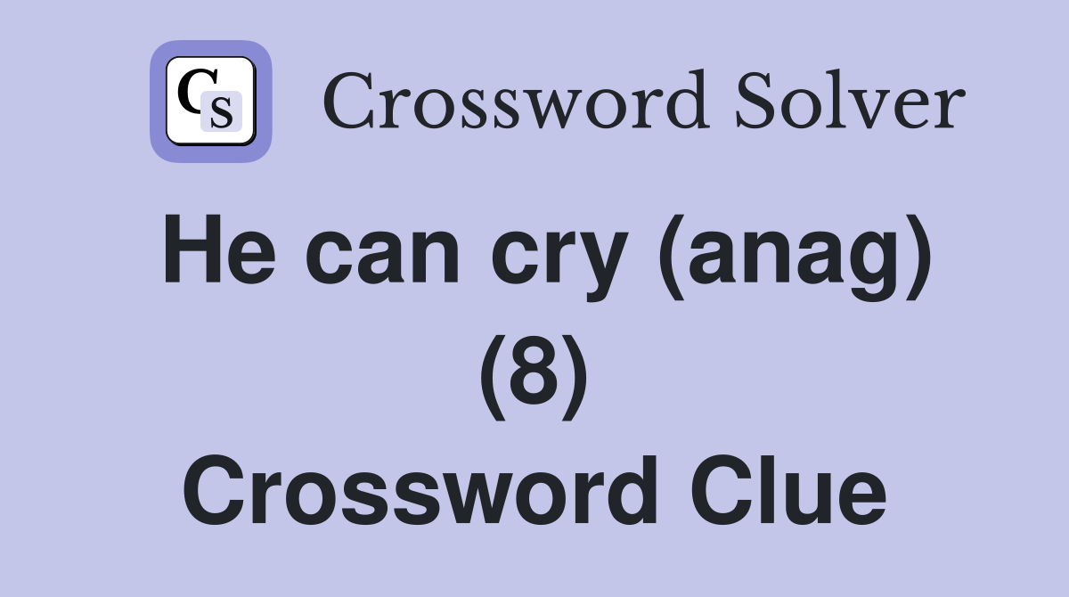 He can cry (anag) (8) Crossword Clue