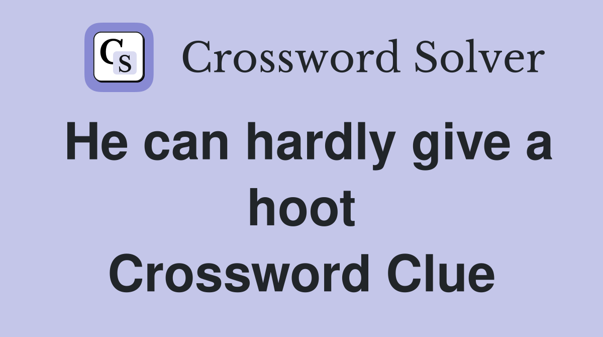 He can hardly give a hoot Crossword Clue