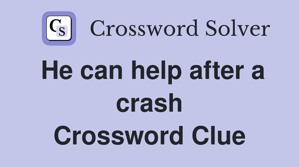 He can help after a crash Crossword Clue
