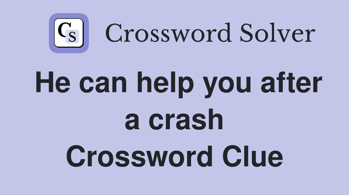 He can help you after a crash Crossword Clue