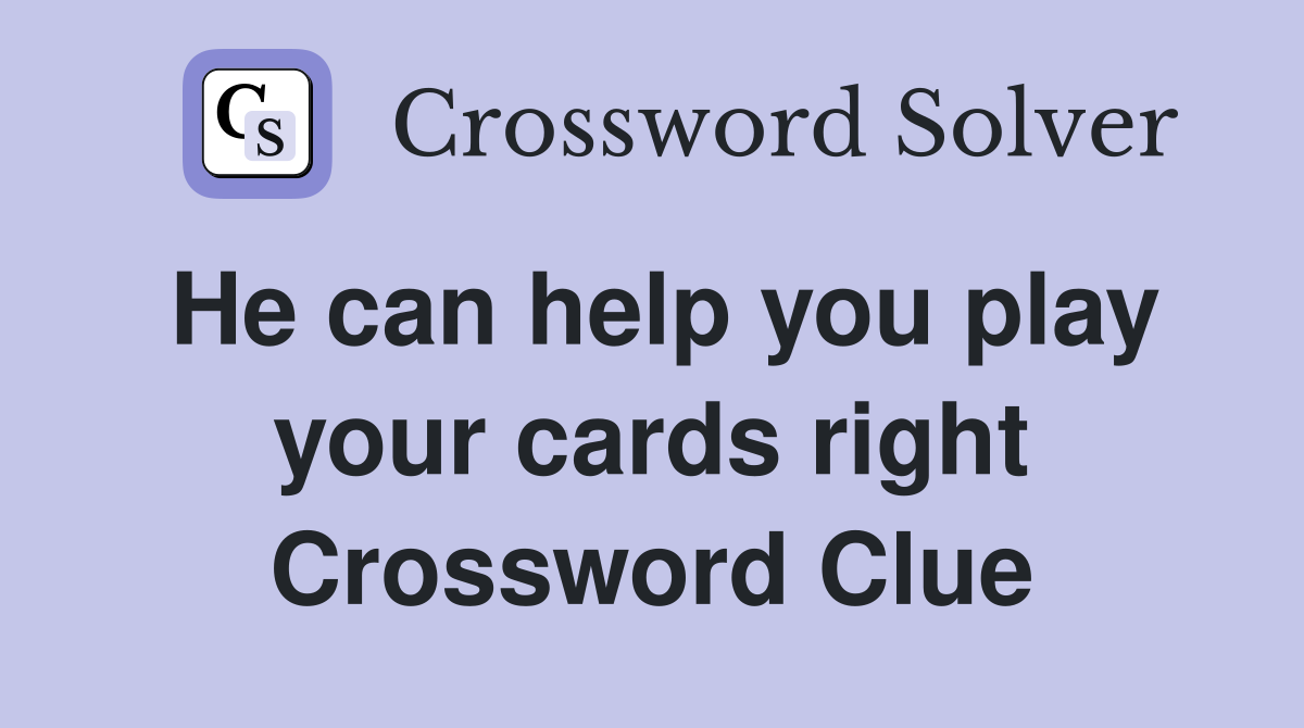 He can help you play your cards right Crossword Clue