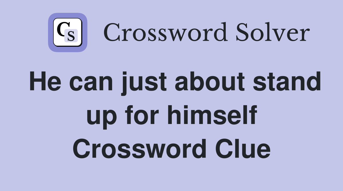 He can just about stand up for himself Crossword Clue