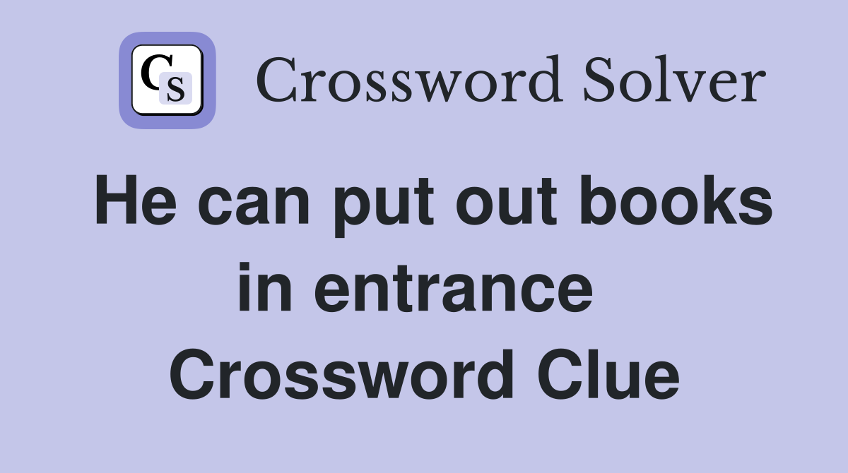 He can put out books in entrance  Crossword Clue