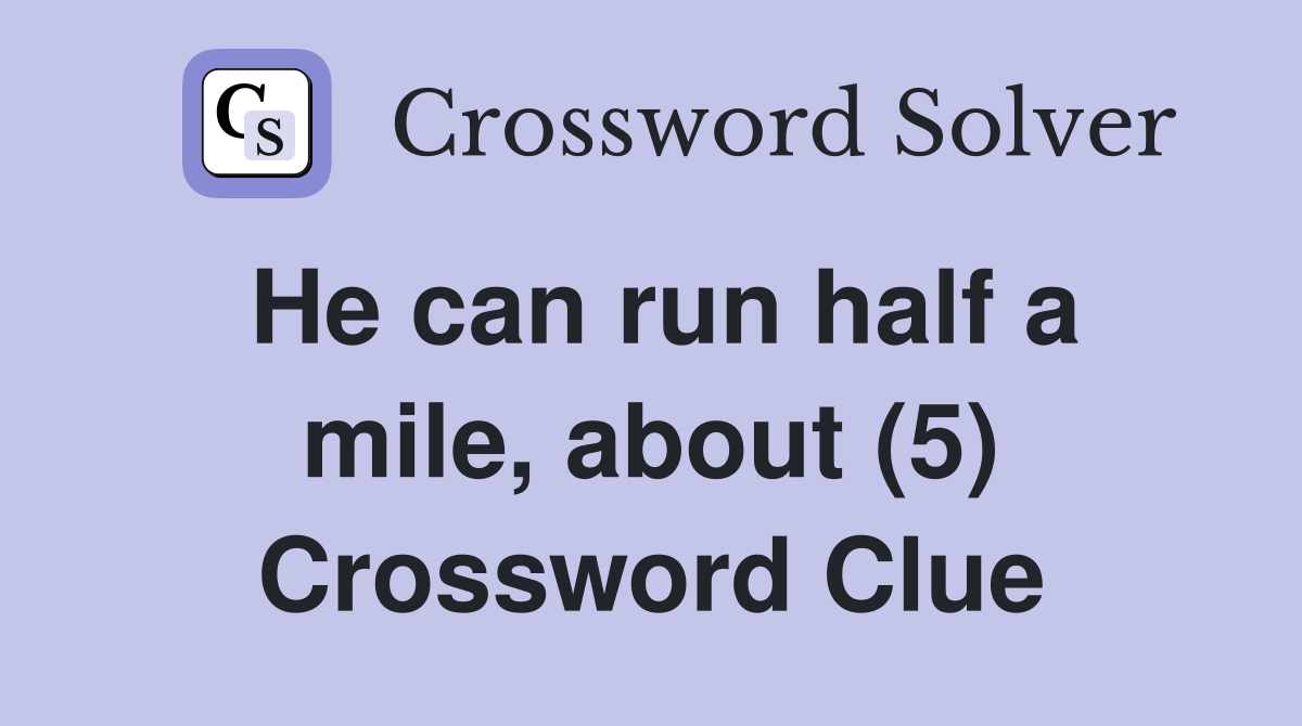 He can run half a mile, about (5) Crossword Clue
