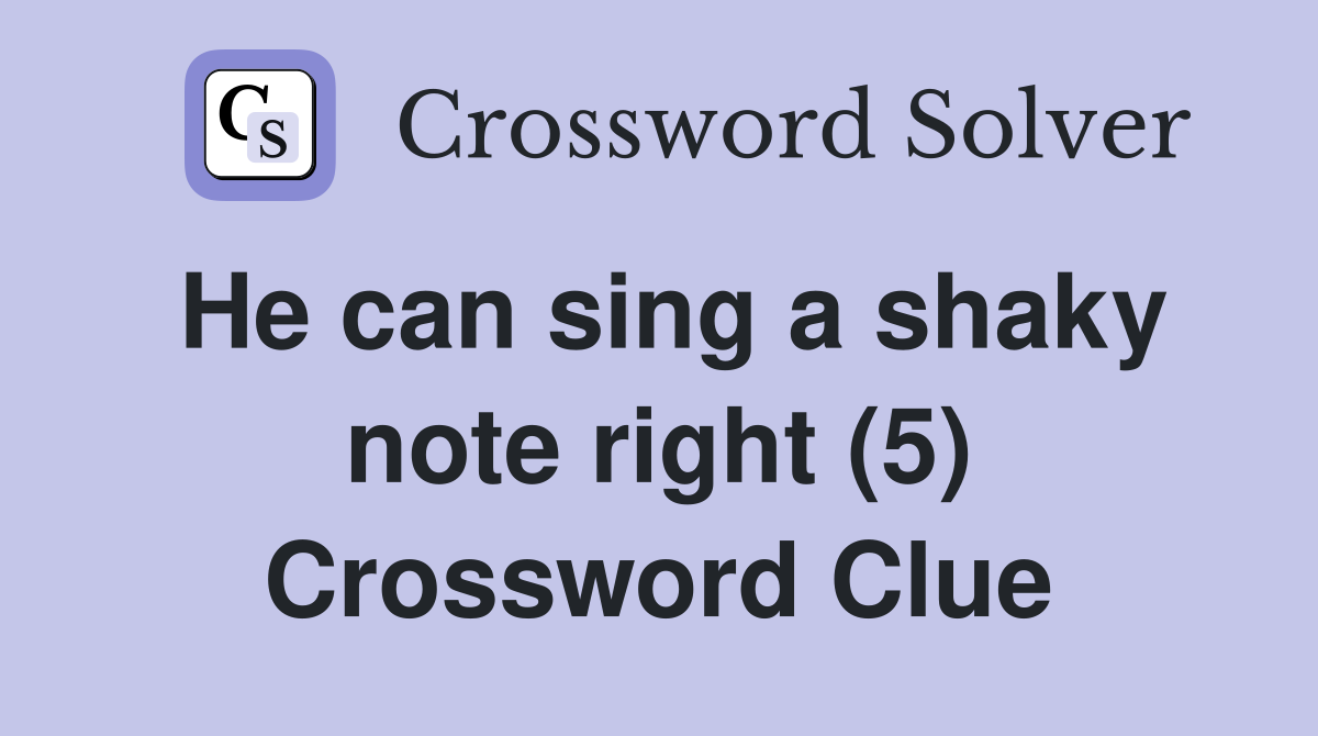 He can sing a shaky note right (5) Crossword Clue