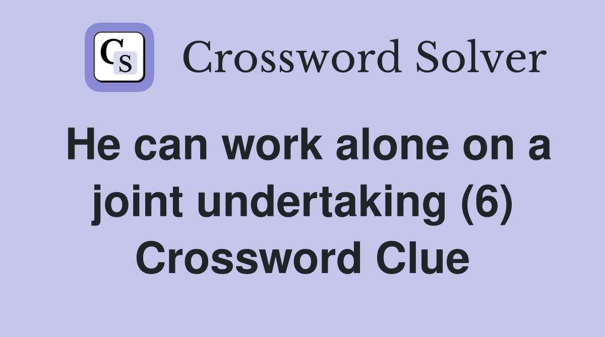 He can work alone on a joint undertaking (6) Crossword Clue