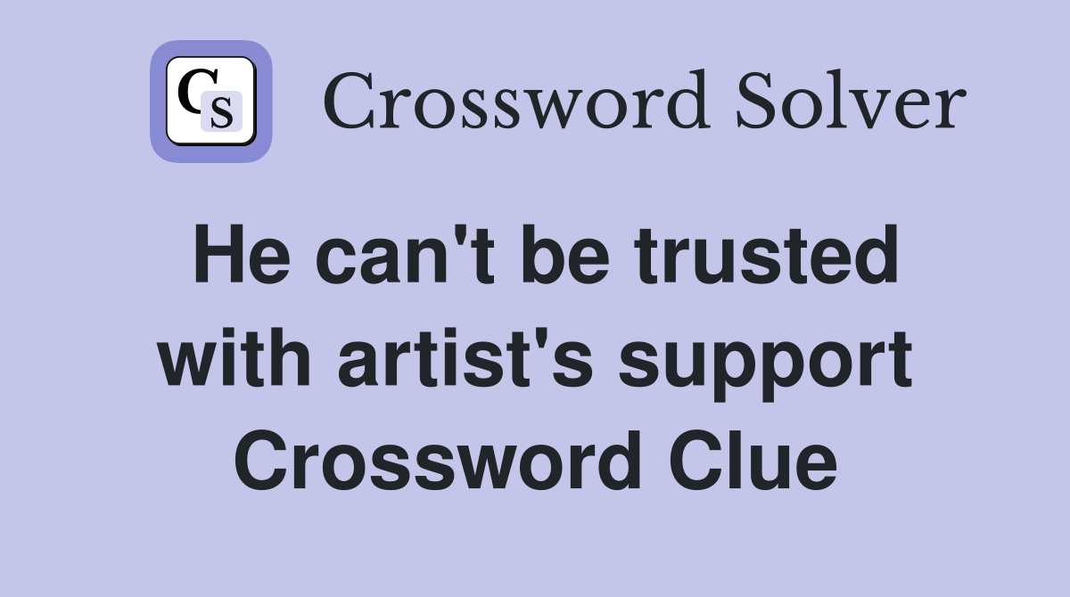 He can't be trusted with artist's support Crossword Clue