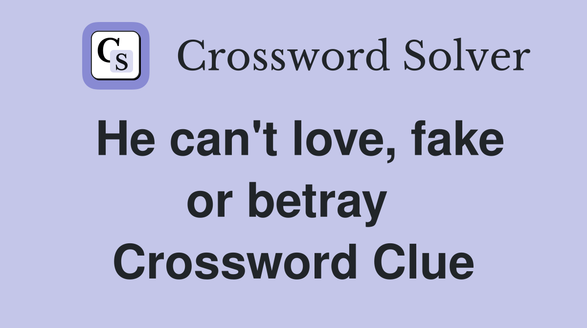 He can't love, fake or betray  Crossword Clue