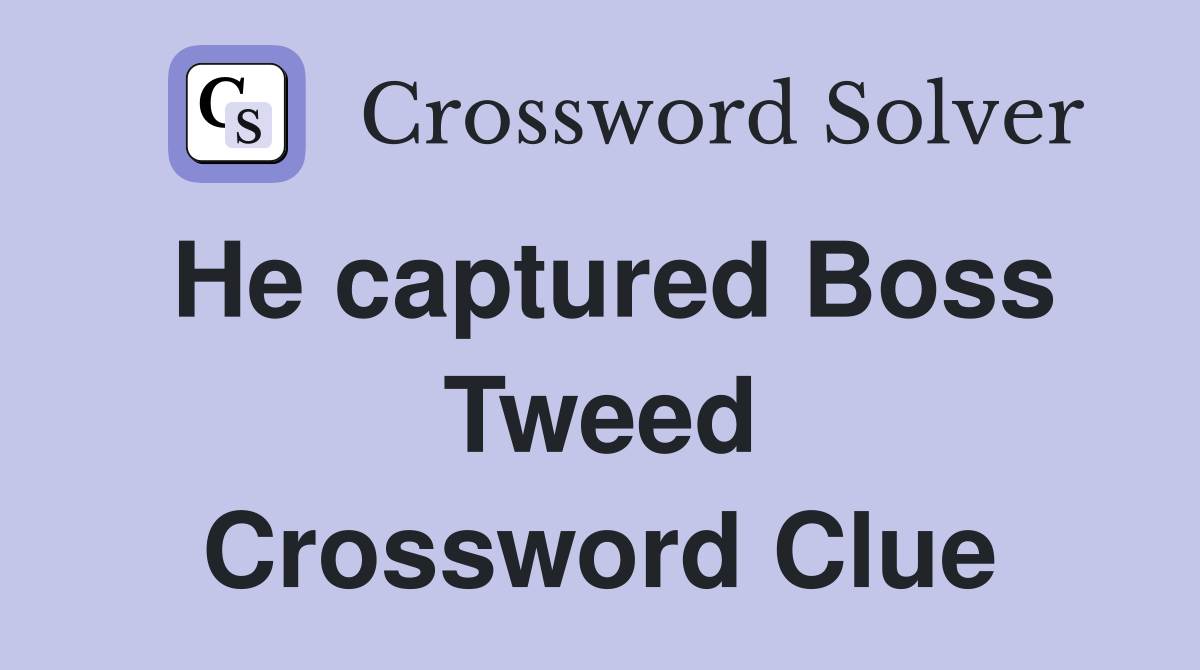 He captured Boss Tweed Crossword Clue