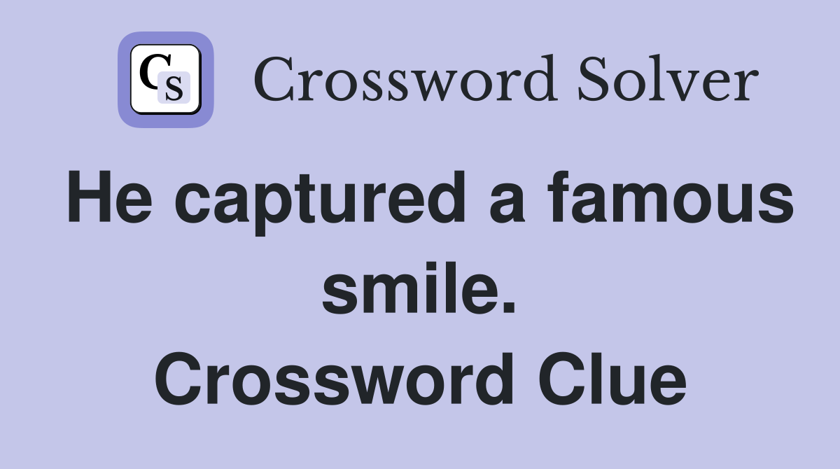He captured a famous smile. Crossword Clue
