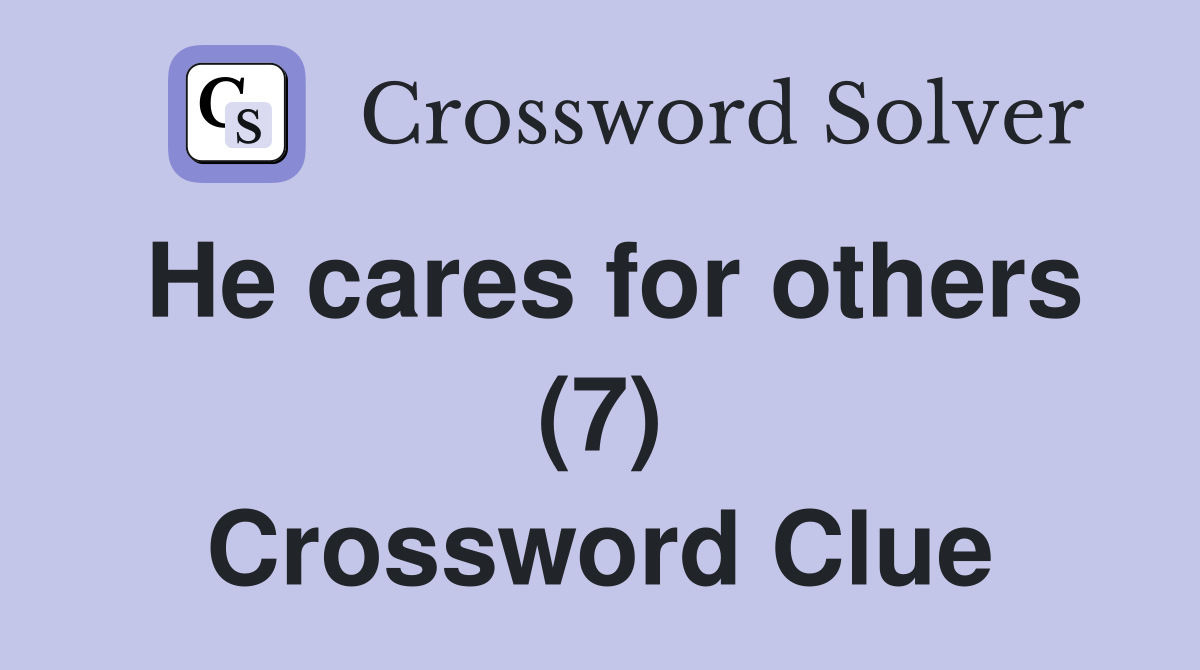 He cares for others (7) Crossword Clue