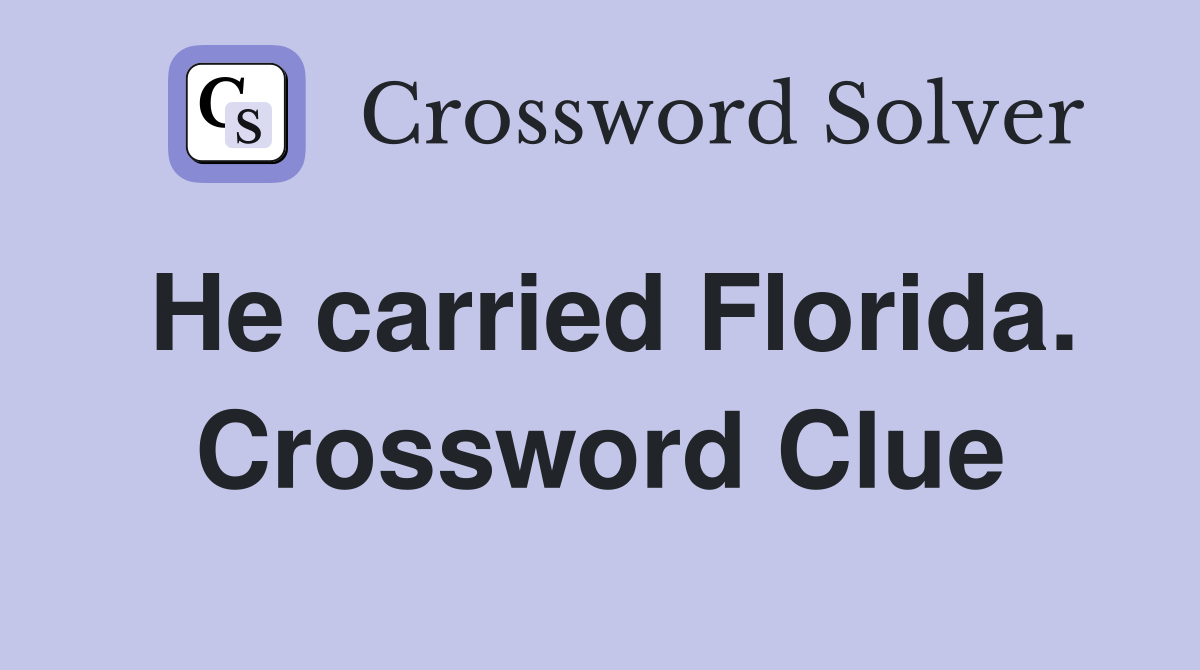 He carried Florida. Crossword Clue