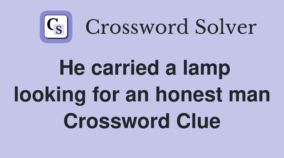 He carried a lamp looking for an honest man Crossword Clue