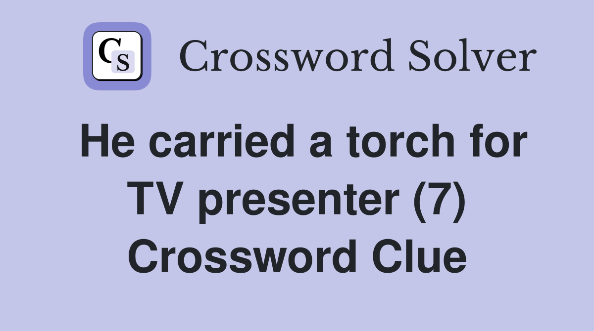 He carried a torch for TV presenter (7) Crossword Clue