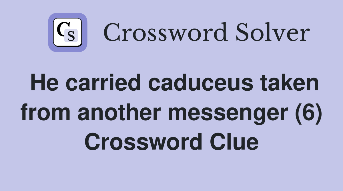 He carried caduceus taken from another messenger (6) Crossword Clue