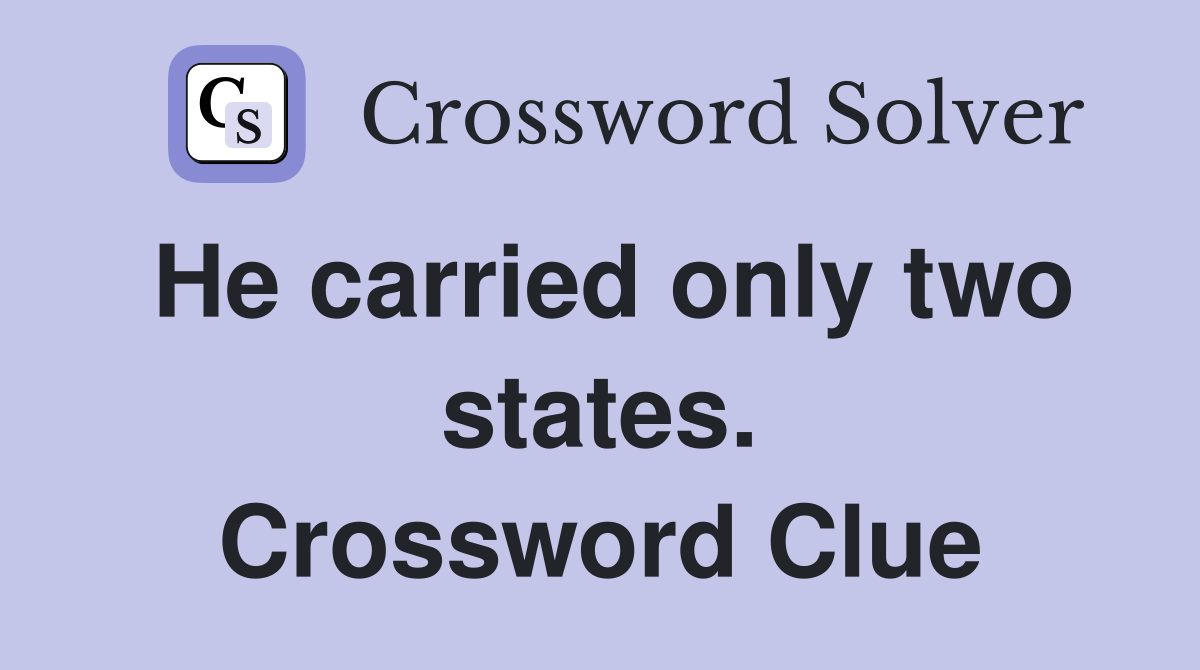 He carried only two states. Crossword Clue