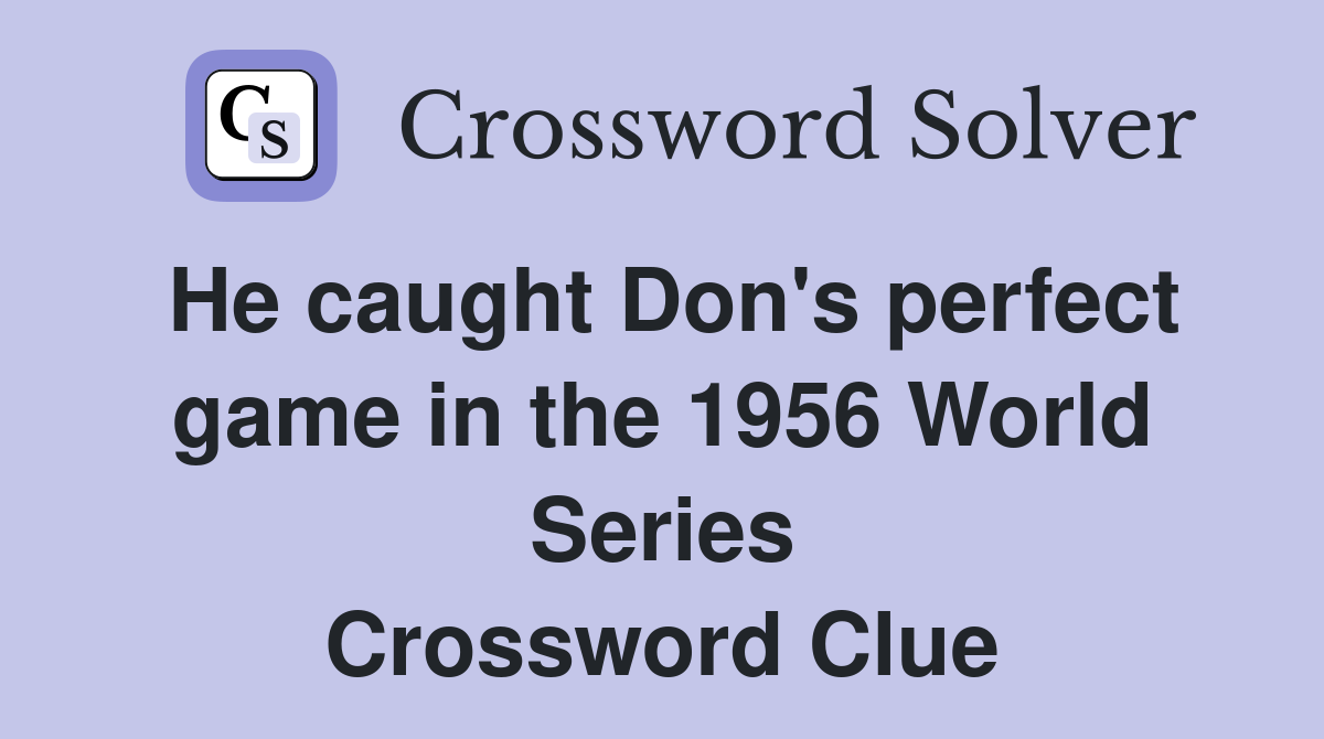 He caught Don's perfect game in the 1956 World Series Crossword Clue