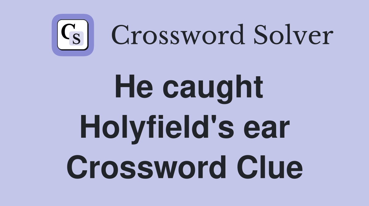 He caught Holyfield's ear Crossword Clue