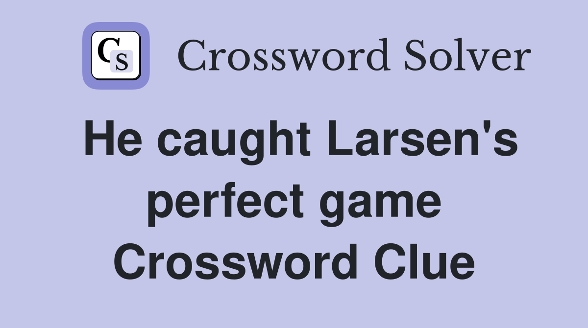 He caught Larsen's perfect game Crossword Clue