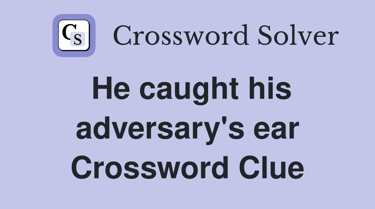He caught his adversary's ear Crossword Clue