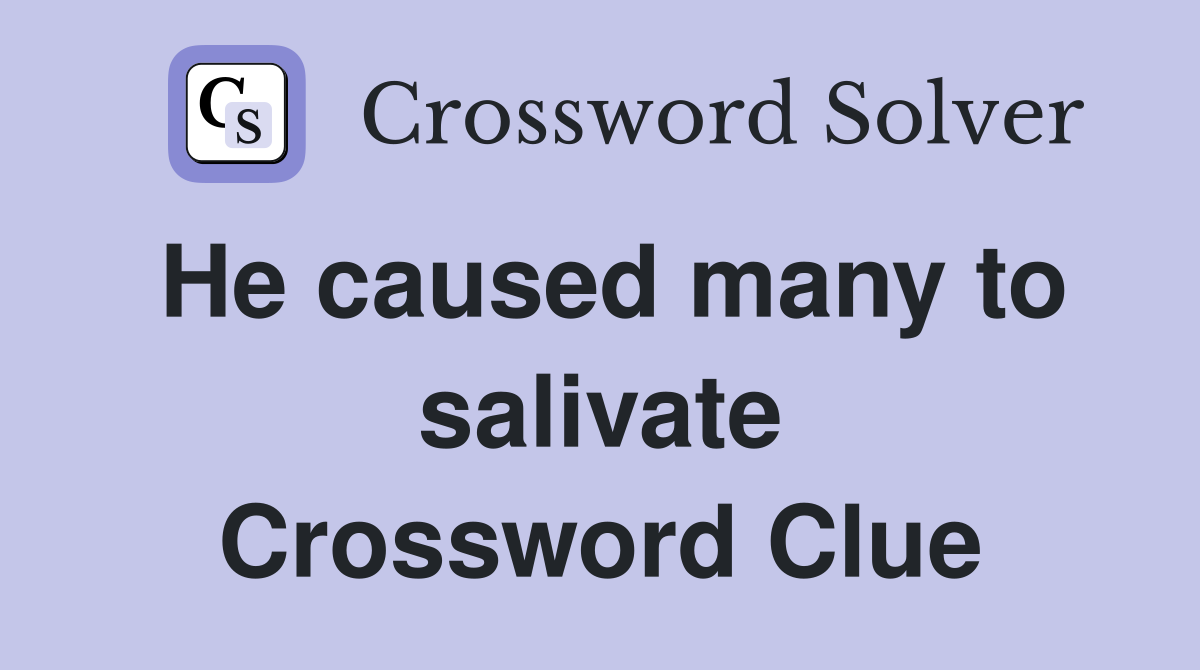 He caused many to salivate Crossword Clue