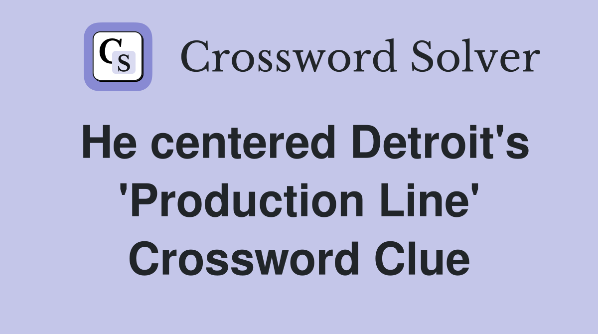 He centered Detroit's 'Production Line' Crossword Clue