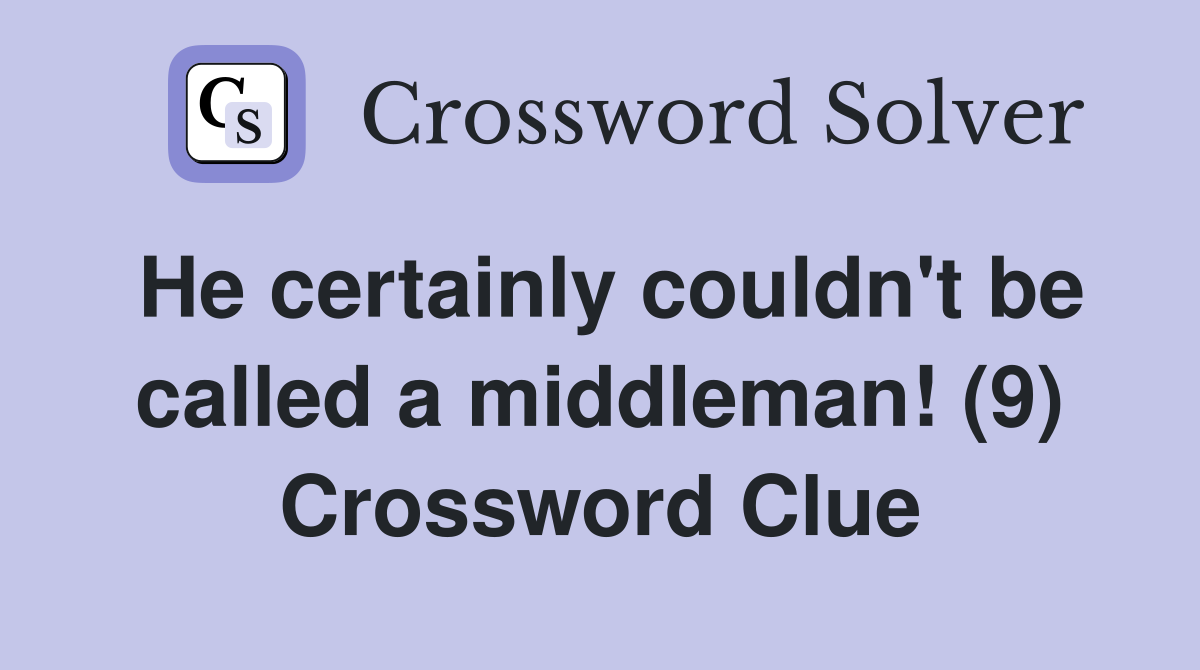 He certainly couldn't be called a middleman! (9) Crossword Clue