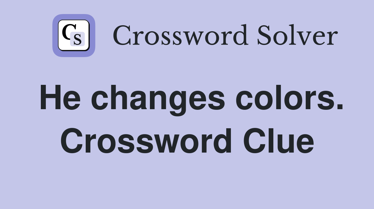 He changes colors. Crossword Clue
