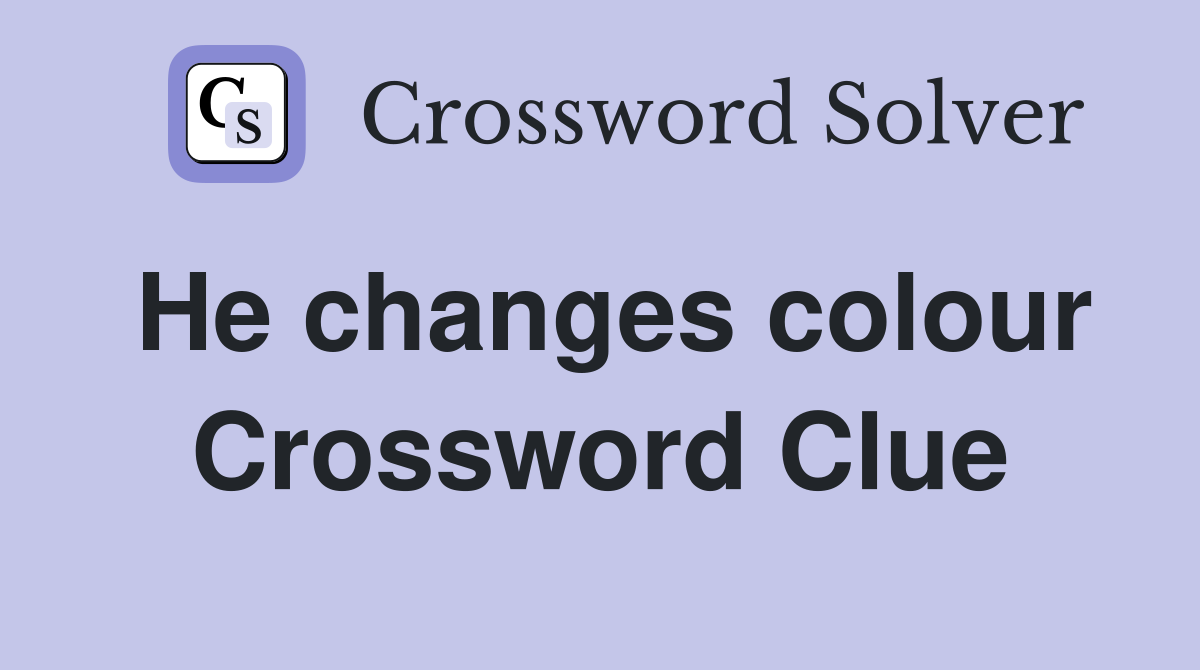 He changes colour Crossword Clue