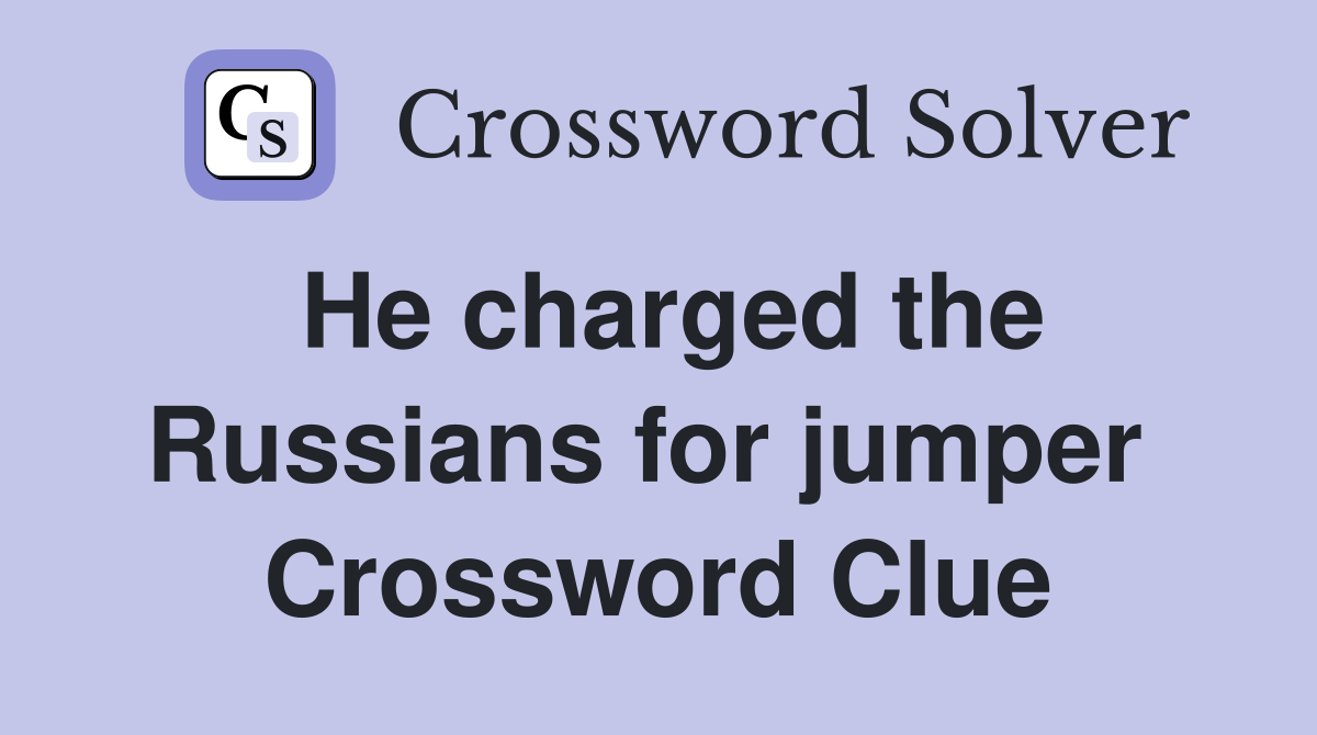 He charged the Russians for jumper  Crossword Clue