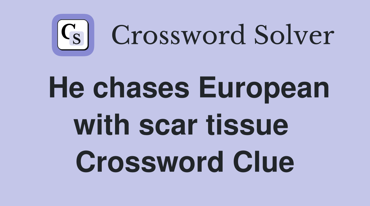 He chases European with scar tissue  Crossword Clue
