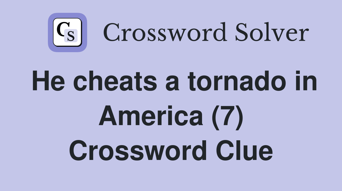 He cheats a tornado in America (7) Crossword Clue