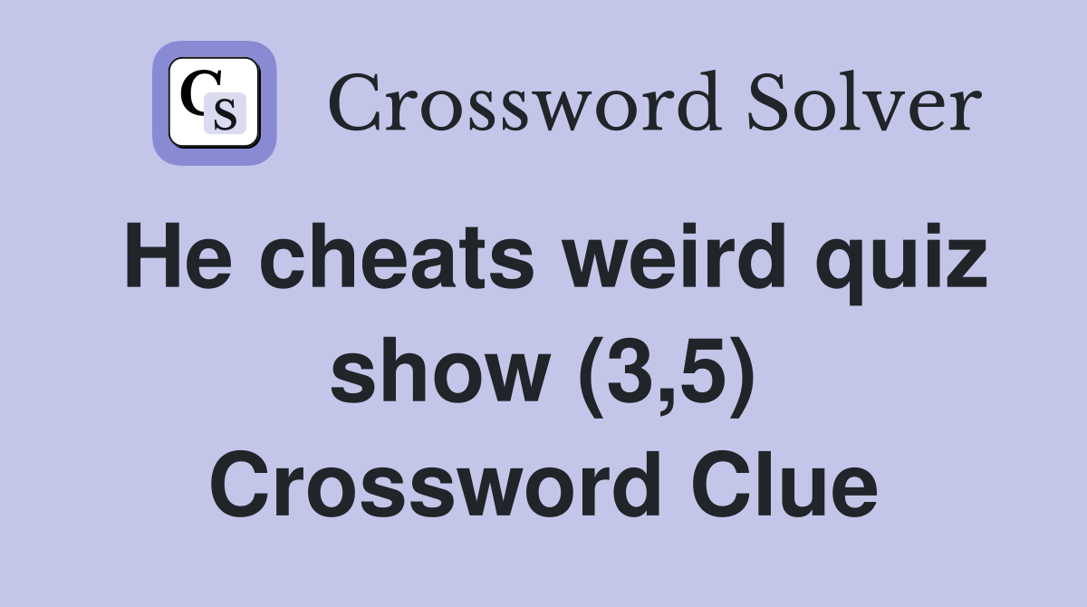 He cheats weird quiz show (3,5) Crossword Clue